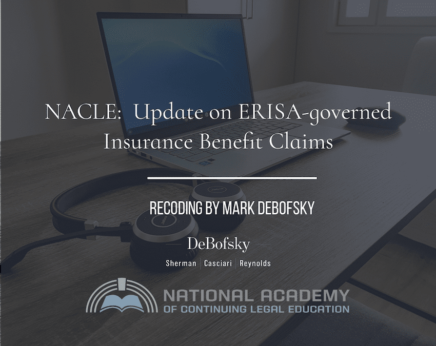 Update on ERISA-Governed Insurance Benefit Claims: NACLE