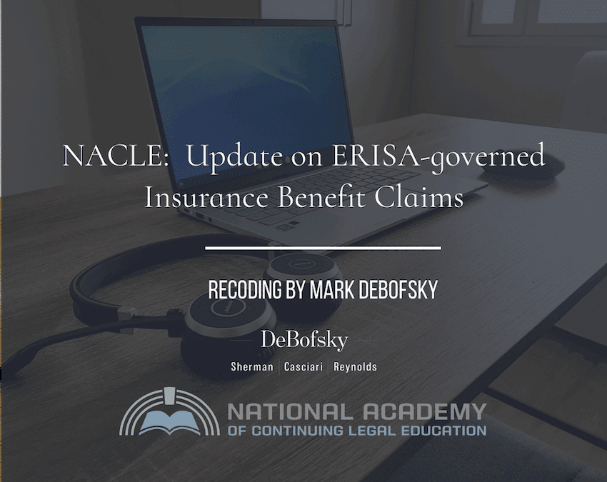 Update on ERISA-Governed Insurance Benefit Claims: NACLE