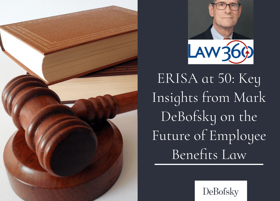 Mark DeBofsky Quoted in Law360 on the Future of ERISA as it Turns 50